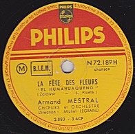 78 Trs - PHILIPS N 72.189 H - état TB -  Armand MESTRAL - LA FÊTE DES FLEURS - O'CANGACEIRO - 78 T - Disques Pour Gramophone