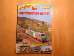 LE TRAIN DES MARCHANDISES AU FRET Spécial N° 69  Revue Trains Wagons Chemins De Fer SNCF Rail - Railway & Tramway