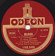 78 Trs - ODEON 188.505 - état TB - David DEVRIES - MANON "En Fermant Les Yeux..." LE ROI D'YS "Vraiment Ma Bien-aimé..." - 78 T - Disques Pour Gramophone