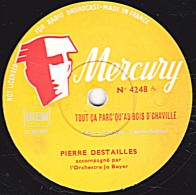 78 Trs - Mercury 4248 - état EX - PIERRE DESTAILLES - TOUT CA PARC'QU'AU BOIS DE CHAVILLE - Y'EN A DES ... - 78 T - Disques Pour Gramophone