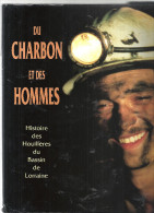 DU CHARBON ET DES HOMMES Histoire Des Houillères Du Bassin De Lorraine De 1946 à 1992‎ (Collectif) - Lorraine - Vosges