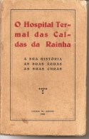 Caldas Da Rainha - O Hospital Das Caldas A Sua História, As Suas Águas, As Suas Curas - 1930. Leiria. - Libros Antiguos Y De Colección