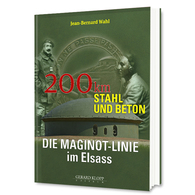 200 KM STAHL UND BETON - DIE MAGINOT-LINE Im Elsass - Jean-Bernard WAHL (éditions Gérard Klopp) - 5. World Wars