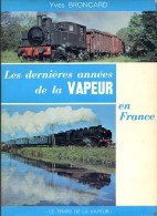 Les Dernières Années De La Vapeur En France, Par Yves BRONCARD, Ed. La Vie Du Rail, 1978 Trains - Ferrocarril & Tranvías