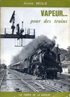 Vapeur ...  Pour Des Trains, Par André BEGUE, Ed. La Vie Du Rail, 1978 Trains - Chemin De Fer & Tramway