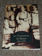 Histoire - Livre Illustré De Nombreux Documents Et CPA Animée, Mémoire En Images, La Garnison De Reims 1852-1e PERRAY 78 - Champagne - Ardenne