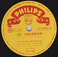 78 Trs - PHILIPS 72.097 - état EX - Armand MESTRAL - LE GALERIEN - LA COMPLAINTE DU CORSAIRE - 78 T - Disques Pour Gramophone