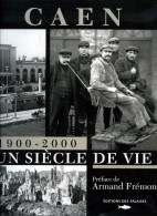 Caen (14) : 1900-2000 Un Siècle De Vie Par Frémont (ISBN 295073314X) (EAN 295073314X) - Normandie