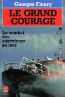 Le Grand Courage : Le Combat Des Sauveteurs En Mer Par Georges Fleury (ISBN 2253052833) - Boats