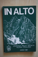 IN ALTO 1981 CRONACA DELLA SOCIETA´ ALPINA FRIULANA - CAI UDINE - Histoire, Philosophie Et Géographie