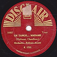 78 Trs - DISCLAIR K 1715 - état TB - CHANT Et ORCHESTRE - UN TANGO...MADAME - NINON, QUAND TU ME SOURIS - 78 T - Disques Pour Gramophone