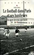 Sport : Le Football Dans Paris Et Ses Banlieues Par Julien Sorez (ISBN EAN 9782753526433) - Parijs