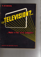 E.Aisberg - La Télévision?.. ...Mais C'est Trés Simple! - Illustration Couverture : R. Loubier- Dessins De H. Guilac - Audio-Visual