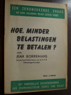 HOE MINDER BELASTINGEN TE BETALEN ? Door Jean BORREMANS ( Lid C.P.B. Volksvertegenwoordiger ) ( Details Zie Photo ) ! - Andere & Zonder Classificatie