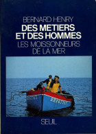Des Métiers Et Des Hommes : Les Moissonneurs De La Mer Par Bernard Henry (ISBN 2020055171) - Caza/Pezca