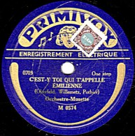 78 Trs - PRIMIVOX  M 0574  - état TB - CHANT Acc. Orch-musette - C'EST-Y TOI QUI S'APPELLE EMILIENNE - CASCADREUSE - 78 T - Disques Pour Gramophone