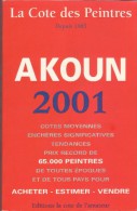 LA COTE DES PEINTRES CATALOGUE AKOUN 2001, 860 Pages De Cotation, Trés Bon état Voir Scans - Sonstige & Ohne Zuordnung