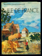 Coll. LES BEAUX PAYS N°135 (Arthaud) : ILE DE FRANCE//Bernard CHAMPIGNEULLE - Couverture Illustrée Roland Oudot - Ile-de-France