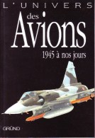 LIVRES - AVIATION - L'UNIVERS DES AVIONS 1945 A NOS JOURS - JOHN BATCHELOR & MALCOM V. LOWE - EDITEUR GRÜND - 2007 - Flugzeuge