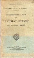 MILITARIA -  LE  COMBAT  OFFENSIF   DES  PETITES  UNITES - Ministere De La Guerre -  PETAIN  Q.G  AVRIL 1919 - Guerre 1914-18