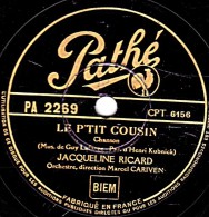 78 Trs - Pathé PA 2269  - état EX -  JACQUELINE RICARD - LE P'TIT COUSIN - ELLE ETAIT DOUCE Grand Prix De L'A.B.C.1948 - 78 T - Disques Pour Gramophone