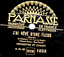 78 Trs - PARNASSE 1023 - état TB - J'AI RÊVE D'UNE FLEUR - NINON QUAND TU ME SOURIS - 78 T - Disques Pour Gramophone