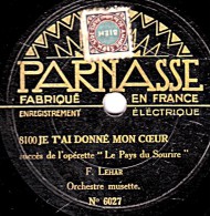78 Trs - PARNASSE 6027 - état TB -" Le Pays Du Sourire" JE T'AI DONNE MON COEUR - 78 T - Disques Pour Gramophone