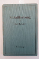 Hugo Krause "Metallfärbung" Die Wichtigsten Verfahren Zur Oberflächenfärbung Und Zum Schutz Von Metallgegenständen, 1937 - Technik