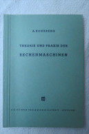 Prof. Albert Rohrberg "Theorie Und Praxis Der Rechenmaschinen" Aus Der Reihe Der Mathematisch-physikalischen Bibliothek - Technik