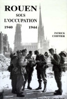 Rouen (76) Sous L'occupation (1940 - 1944) Par Patrick Coiffier (ISBN 2867435471) (EAN 9782867435478) - Normandie