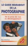 Marc BIDERBOST Le Guide Marabout De La Photograhie De La Prise De Vue Au Développement - Photographs