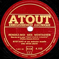 78 Trs - ATOUT 4.152 - état EX - STEFANO  Orch. Musette - RENDEZ-MOI MES MONTAGNES - JE RÊVE AU FIL DE L'EAU - 78 T - Disques Pour Gramophone