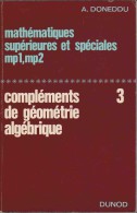 MATHEMATIQUES SUPERIEURES ET SPECIALES Mp1, Mp2 Compléments De Géométrie Algébrique 3 Par A. Doneddu. - 18 Ans Et Plus