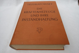 H.Trzebiatowsky "Die Kraftfahrzeuge Und Ihre Instandhaltung" Lehr- Und Nachschlagebuch Mit 1171 Seiten, Von 1957 - Technical