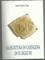 Libro La Escritura En Cartagena En El Siglo  Xv ISABEL GARCIA DÍAZ,155 PAGINAS. - Historia Y Arte