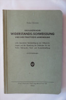 Oskar Gönner "Die Elektrische Widerstands-Schweissung", Und Ihre Praktische Anwendung, Von 1942 - Technik