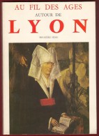 Au Fil Des Ages Autour De LYON  - 1975 - Voir Sommaire . - Rhône-Alpes