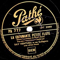 78 Trs - Pathé PA 777 - état TB - RAY VENTURA -  LA CHARMANTE PETITE FLUTE - LE GENERAL DORT DEBOUT - 78 T - Disques Pour Gramophone