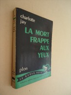 Editions Plon -  Collection Le Ruban Noir - No 10 - Charlotte Jay - La Mort Frappe Aux Yeux - 1954 - Plon