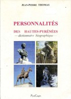 Personnalités Des Hautes-Pyrénées, Dictionnaire Biographique, Par Jean-Pierre THOMAS, Ed. Pyrégraph, 1999 - Midi-Pyrénées