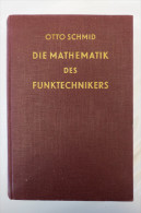 Otto Schmid "Die Mathematik Des Funktechnikers" Grundlehre Mathematik Gesamtgebiet Der Hochfrequenztechnik, Von 1940 - Técnico