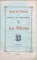 (25) BESANÇON Les Vitraux De La Basilique De Saint-Ferjeux Guide Du Visiteur, 1910. Imprimerie Bossanne. - Franche-Comté