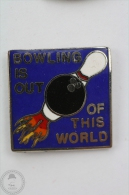 Bowling Is Out Of This World - Pin Badge  #PLS - Bowling