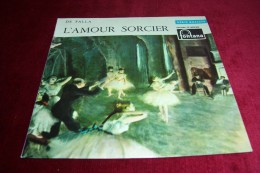 MANUEL DE FALLA  /  L'AMOUR  SORCIER  °  REF FONTANA  495038 - Classical