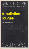 C1 Jean VAUTRIN - A BULLETINS ROUGES EO Serie Noire 1973 Premier VAUTRIN - Série Noire