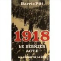 1918 LE DERNIER ACTE BARRIE PITT 1ERE GUERRE MONDIALE 14-48 - Oorlog 1914-18