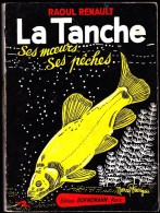 Raoul Renault - La TANCHE, Ses Mœurs, Ses Pêches - Éditions Bornemann - ( 1965 ) . - Chasse/Pêche