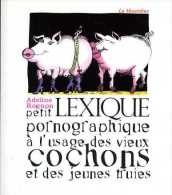 Petit Lexique Pornographique à L'usage Des Vieux Cochons Et Des Jeunes Truies Par Adeline Rognon (ISBN 9782842713591) - Dictionaries