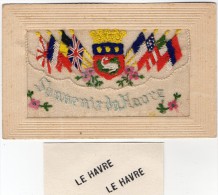 CPA 676 - MILITARIA - Carte Brodée Militaire - Guerre 1914 - 18 - Souvenir Du Havre - Drapeaux - Ecusson - Ricamate