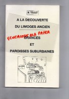 87 - LIMOGES - A LA DECOUVERTE DU LIMOGES ANCIEN- ORANCES ET PAROISSES SUBURBAINES- M. TOULET -1990 - Limousin